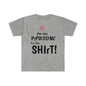 I'm too Pawsome - Unisex T-Shirt