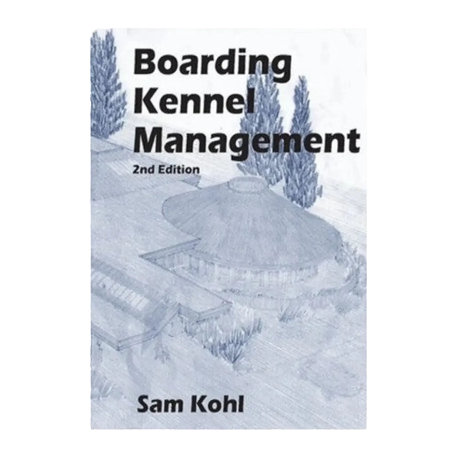 Boarding Kennel Management by Sam Kohl 2nd Edition - Image 2