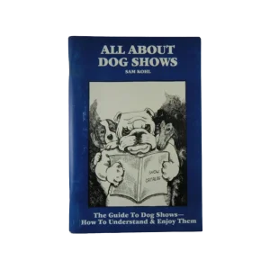 All About Dog Shows by Sam Kohl 3rd Edition the Ultimate Groomer's Guide to Understanding Dog Shows